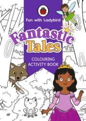 Fun With Ladybird: Colouring Activity Book: Fantastic Tales (ISBN: 9780241534885)