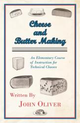 Cheese And Butter Making - An Elementary Course Of Instruction For Technical Classes (ISBN: 9781444651027)