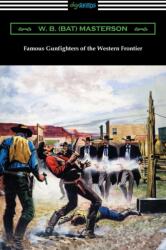 Famous Gunfighters of the Western Frontier - W. B. (ISBN: 9781420971781)