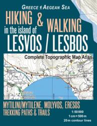 Hiking & Walking in the Island of Lesvos/Lesbos Complete Topographic Map Atlas Greece Aegean Sea Mytilini/Mytilene, Molyvos, Eresos Trekking Paths & Trails 1 (ISBN: 9781986415309)
