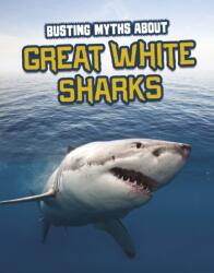 Busting Myths About Great White Sharks (ISBN: 9781398222755)