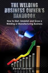 Welding Business Owner's Hand Book (ISBN: 9781484045237)