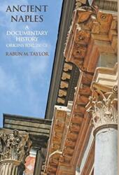 Ancient Naples A Documentary History Origins to c. 350 CE (ISBN: 9781599102214)