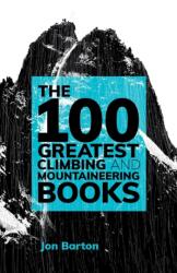 100 Greatest Climbing and Mountaineering Books - Jon Barton (ISBN: 9781839810282)