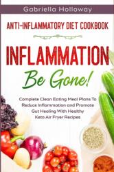 Anti Inflammatory Diet Cookbook - Gabriella Holloway (ISBN: 9789814950671)