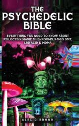 Psychedelic Bible - Everything You Need To Know About Psilocybin Magic Mushrooms, 5-Meo DMT, LSD/Acid & MDMA (ISBN: 9781925992533)