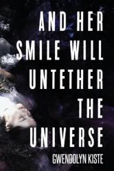 And Her Smile Will Untether the Universe (ISBN: 9781945373558)
