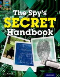 Project X Origins: Dark Blue Book Band, Oxford Level 15: Top Secret: The Spy's Secret Handbook (ISBN: 9780198303343)