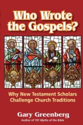 Who Wrote the Gospels? Why New Testament Scholars Challenge Church Traditions (ISBN: 9780981496634)