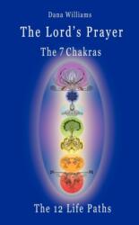 Lord's Prayer, the Seven Chakras, the Twelve Life Paths - the Prayer of Christ Consciousness as a Light for the Auric Centers and a Map Through the Archetypal Life Paths of Astrology (ISBN: 9780979599576)