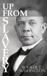 Up From Slavery by Booker T. Washington (ISBN: 9781940177892)