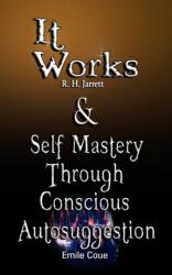 It Works by R. H. Jarrett AND Self Mastery Through Conscious Autosuggestion by Emile Coue (ISBN: 9789562914123)
