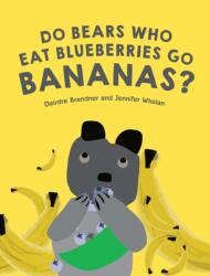 Do Bears Who Eat Blueberries Go Bananas? (ISBN: 9781922810021)
