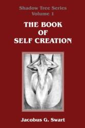 Book of Self Creation - Jacobus G. Swart (ISBN: 9780620655897)