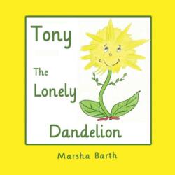 Tony, the Lonely Dandelion (ISBN: 9781944297787)