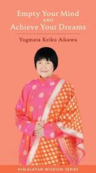 Empty Your Mind and Achieve Your Dreams (ISBN: 9781581771831)