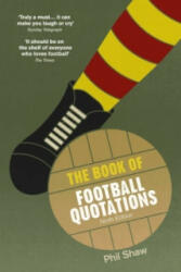 Book of Football Quotations - Phil Shaw (2014)