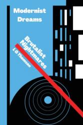 Modernist Dreams Brutalist Nightmares (ISBN: 9781737982975)