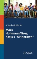 Study Guide for Mark Hollmann/Greg Kotis's Urinetown (ISBN: 9781375395526)