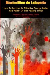 How To Become An Effective Energy Healer And Master Of The Healing Touch (ISBN: 9781304881182)