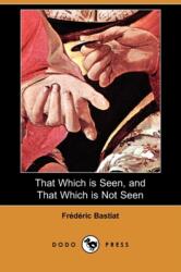 That Which Is Seen, and That Which Is Not Seen (ISBN: 9781409979005)