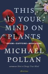 This Is Your Mind On Plants (ISBN: 9780241519264)