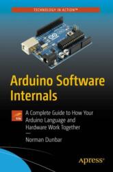 Arduino Software Internals (ISBN: 9781484257890)