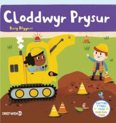 Cyfres Gwthio, Tynnu, Troi: Cloddwyr Prysur / Push, Pull and Turn Series: Busy Diggers (ISBN: 9781784231835)