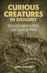 Curious Creatures in Zoology: Illustrated Legends and Myths from Around the World (ISBN: 9780486823805)