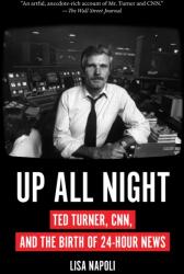 Up All Night: Ted Turner, CNN, and the Birth of 24-Hour News (ISBN: 9781419751790)
