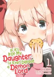 If It's for My Daughter, I'd Even Defeat a Demon Lord (Manga) Vol. 1 (ISBN: 9781626927964)