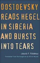 Dostoyevsky Reads Hegel in Siberia and Bursts into Tears (ISBN: 9780300167498)