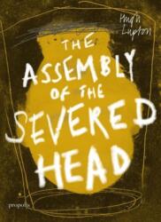 The Assembly of the Severed Head (ISBN: 9780992946050)