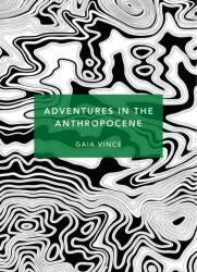 Adventures in the Anthropocene : A Journey to the Heart of the Planet we Made (ISBN: 9781784873615)