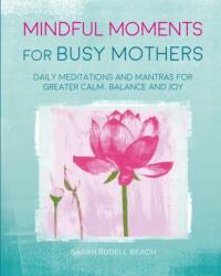 Mindful Moments for Busy Mothers (ISBN: 9781782496120)