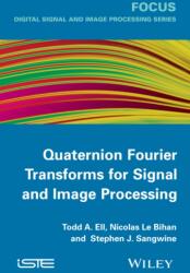 Quaternion Fourier Transforms for Signal and Image Processing (ISBN: 9781848214781)