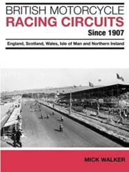British Motorcycle Racing Circuits Since 1907 (ISBN: 9781780912103)