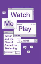 Watch Me Play - T. L. Taylor (ISBN: 9780691183558)
