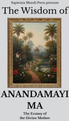 The Wisdom of Anandamayi Ma - Sapientia Mundi Press (ISBN: 9798265248503)