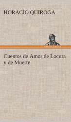 Cuentos de Amor de Locura y de Muerte - Horacio Quiroga (ISBN: 9783849527488)