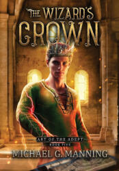 Wizard's Crown - Michael G. Manning (ISBN: 9781943481446)