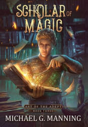 Scholar of Magic - Michael G. Manning (ISBN: 9781943481392)