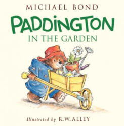 Paddington in the Garden - Michael Bond, R. W. Alley (ISBN: 9780062318442)