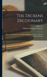 The Dickens Dictionary; a key to the Characters and Principal Incidents in the Tales of Charles Dickens - Gilbert A. Pierce (ISBN: 9781016005258)
