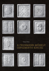 A Fruhmann-műhely gipszminta kincse (ISBN: 9789637207457)