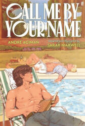 Call Me by Your Name: The Graphic Novel - André Aciman, Sarah Maxwell-McNicol (ISBN: 9780571395774)