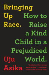 Bringing Up Race: How to Raise a Kind Child in a Prejudiced World - Uju Asika (ISBN: 9781728238562)