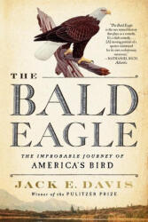 The Bald Eagle: The Improbable Journey of America's Bird - Davis, Jack E. (ISBN: 9781324094104)