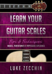 Learn Your Guitar Scales - Luke Zecchin (ISBN: 9780992550783)