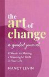 Art of Change, A Guided Journal - Levin, Nancy (ISBN: 9781401969165)